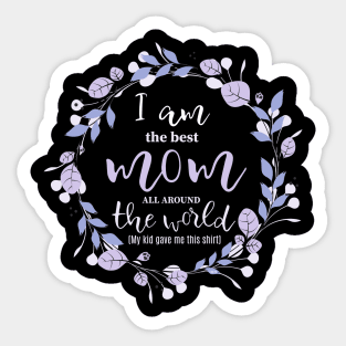 I am the Best Mom all around the world Sticker